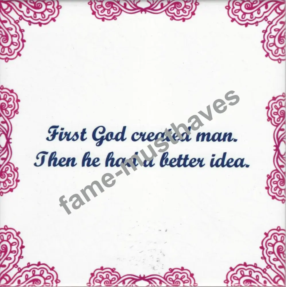 Tegeltje First god created man tan he had a better idea