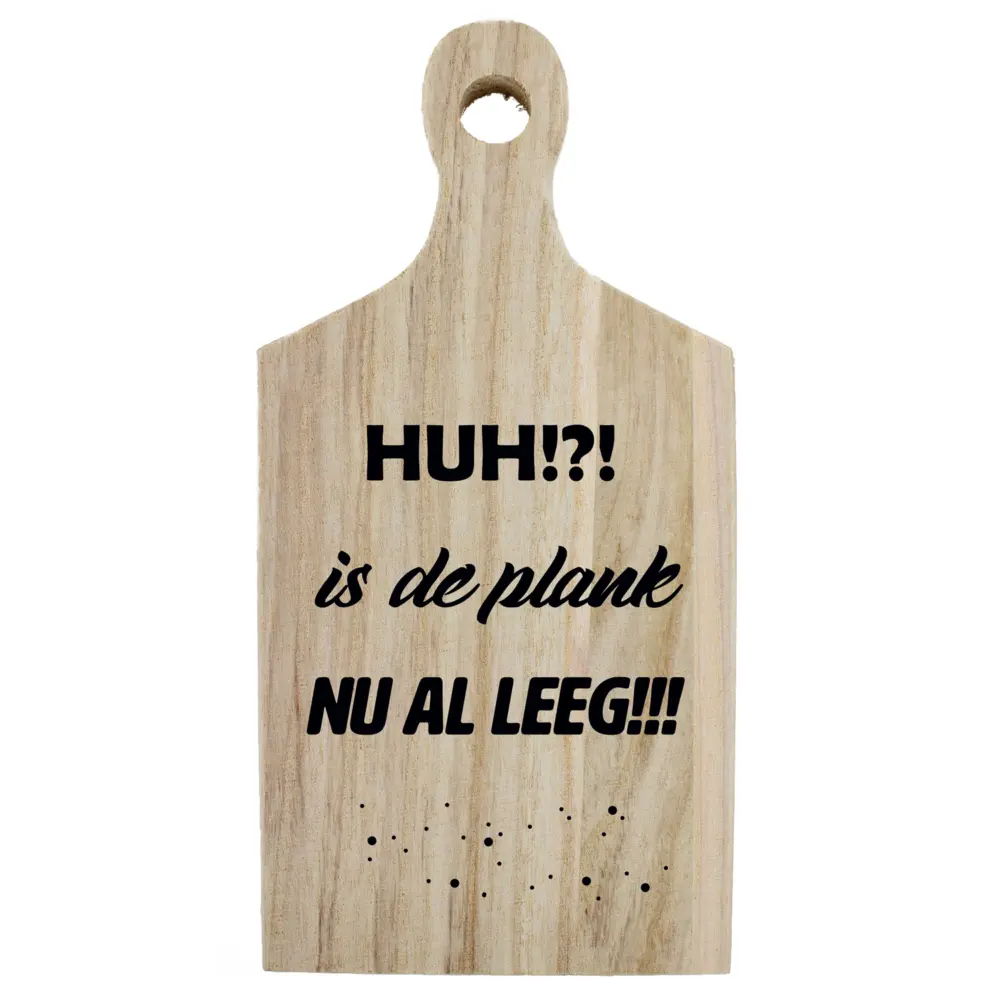 Borrelplank met humor ‘Huh!?! Is de plank nu al leeg!’