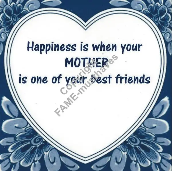 Spreuk tegel Happiness is when your mother is one of your best friends